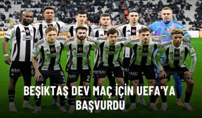 Beşiktaş dev maç için UEFA’ya başvurdu