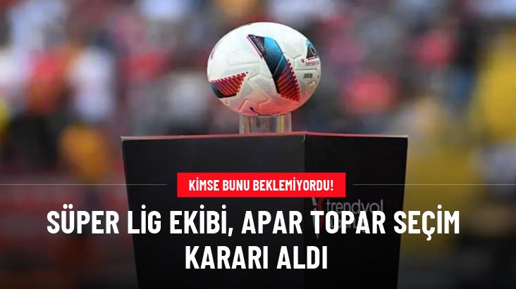 Süper Lig ekibi, apar topar seçim kararı aldı