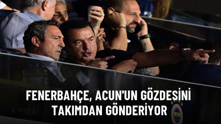 Fenerbahçe, Acun’un gözdesini takımdan gönderiyor