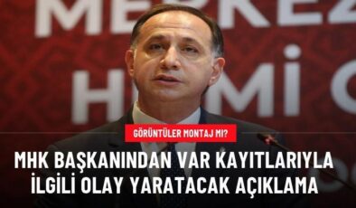 MHK başkanından VAR kayıtlarıyla ilgili olay yaratacak açıklama