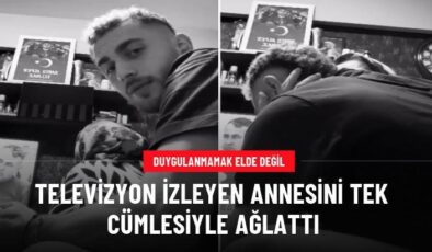 Televizyon izleyen annesini tek cümlesiyle ağlattı